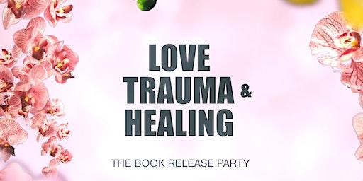 Love, Trauma & Healing: The Book Release Party