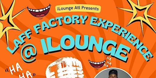 LAFF FACTORY EXPERIENCE @ iLounge