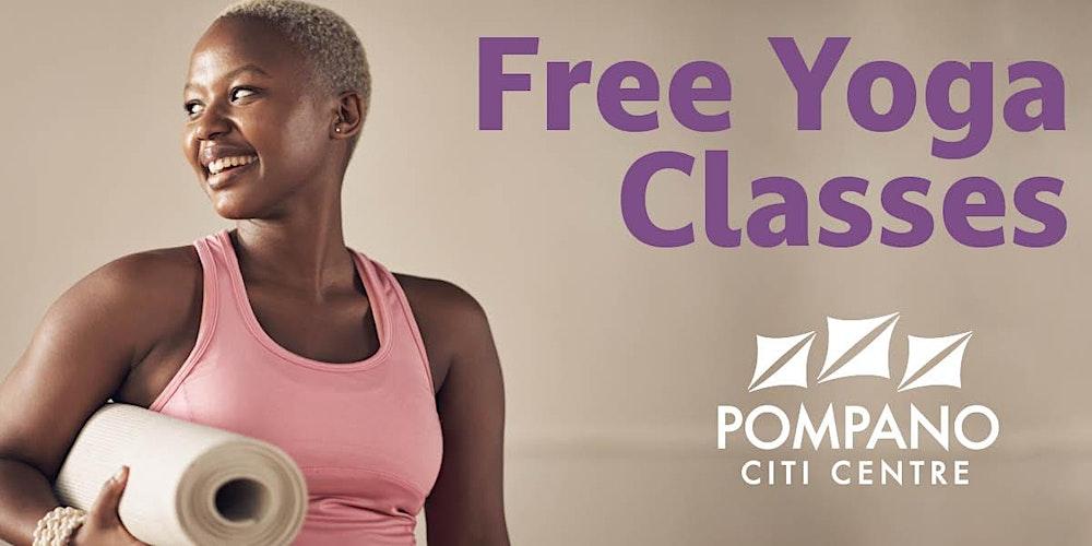 FREE YOGA CLASSES AT POMPANO CITI CENTRE