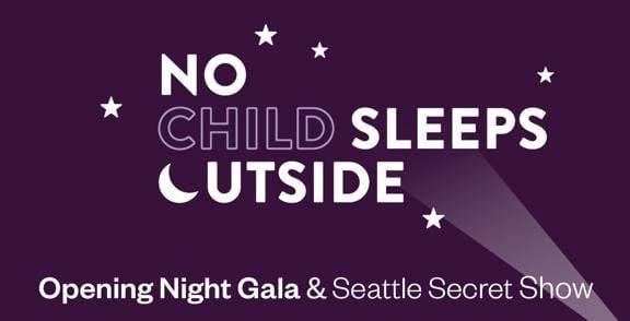 No Child Sleeps Outside Opening Night Gala &amp; Seattle Secret Show