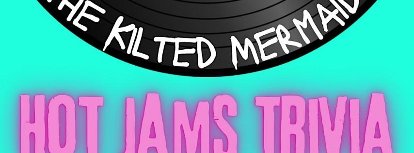 Hot Jams Trivia at THE KILTED MERMAID
