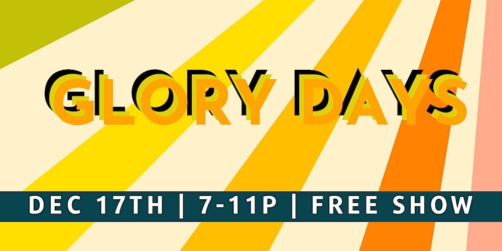 GLORY DAYS  - FREE SHOW