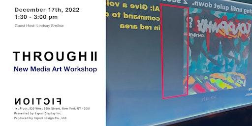 THROUGH Ⅱ - New Media / Art Workshop @FICTION Gallery