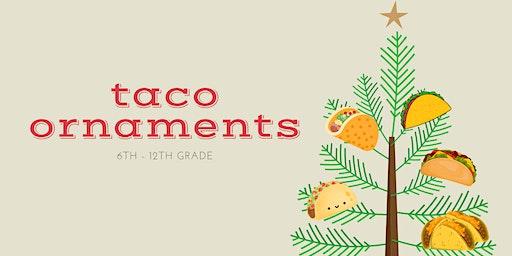 Taco Ornaments [3rd - 5th Grade]