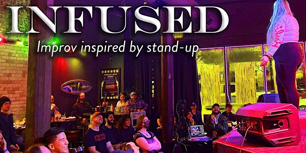 INFUSED: Stand-Up/Improv Hybrid Comedy Show!