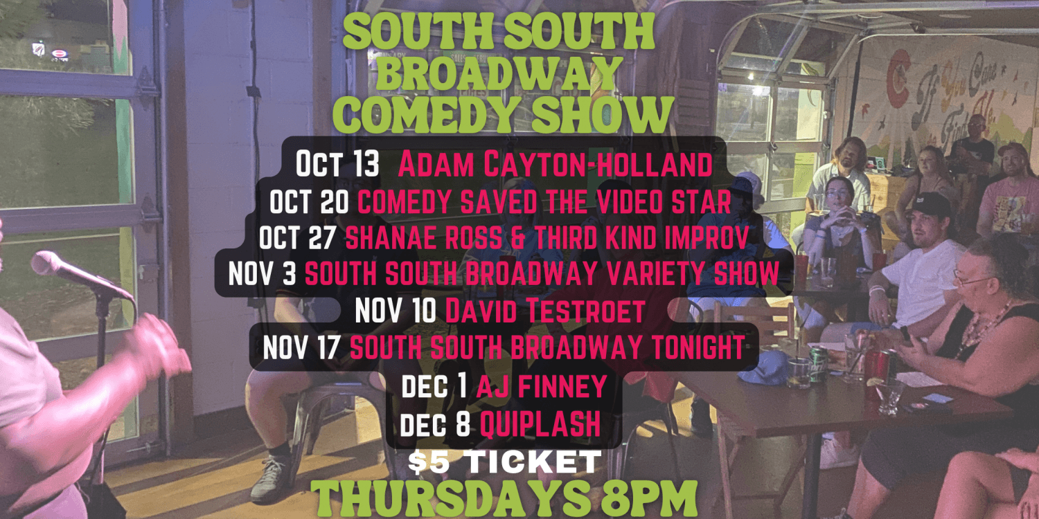 South South Broadway Comedy Show
Thu Oct 13, 8:00 PM - Thu Dec 8, 9:30 PM