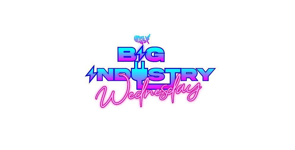 BIG INDUSTRY WEDNESDAY'S