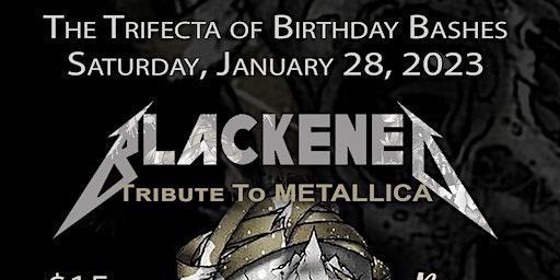 The Trifecta of Birthday Bashes - Blackened Metallica Trib, ESL Rush Trib,