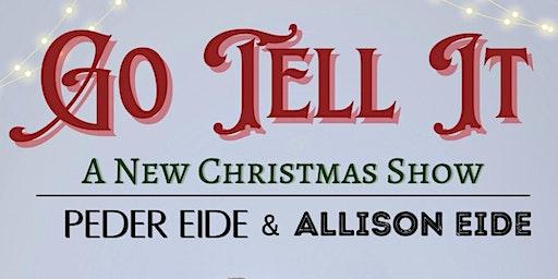 Go Tell It!  The Peder & Allison Eide Christmas Show