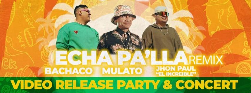 ECHA PA'LLA REMIX Video Release Party & Concert