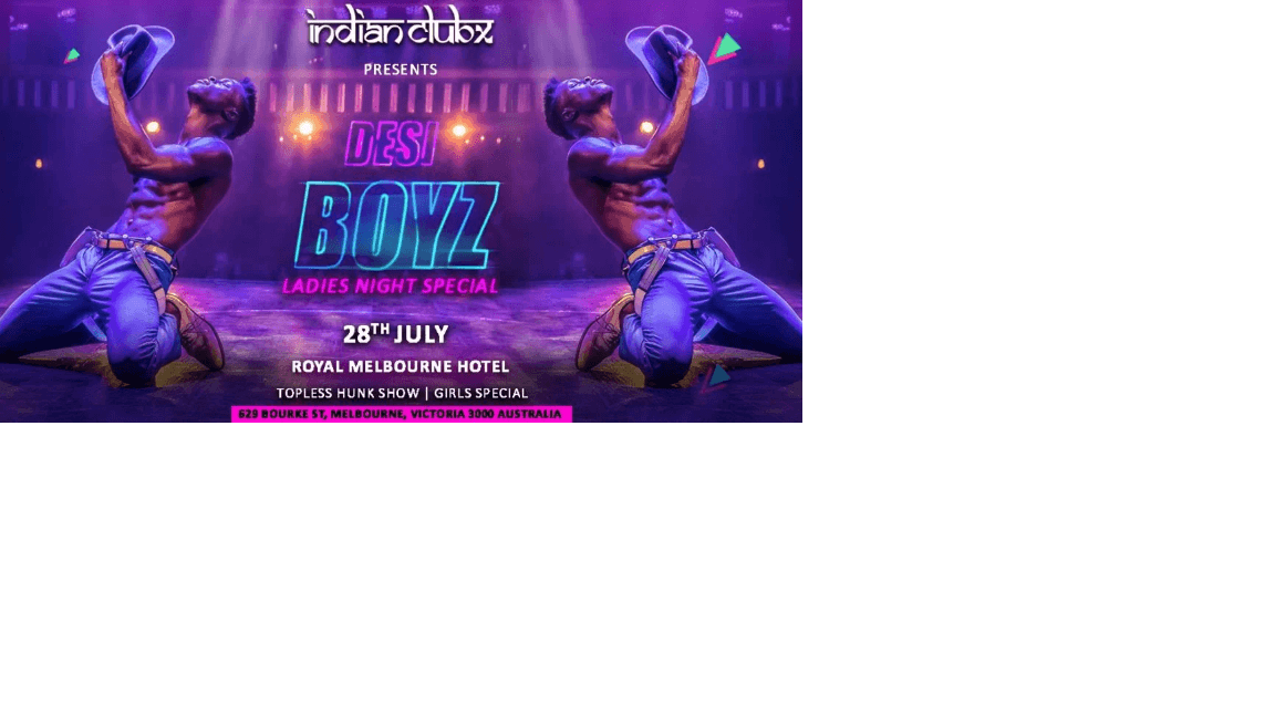 DESI BOYZ - Girls Special & Hunk Show at Royal Melbourne Hotel