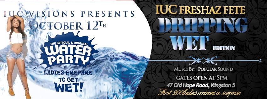 IUC FRESHAZ FETE (DRIPPING WET EDITION)